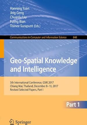 Seller image for Geo-Spatial Knowledge and Intelligence : 5th International Conference, GSKI 2017, Chiang Mai, Thailand, December 8-10, 2017, Revised Selected Papers, Part I for sale by AHA-BUCH GmbH