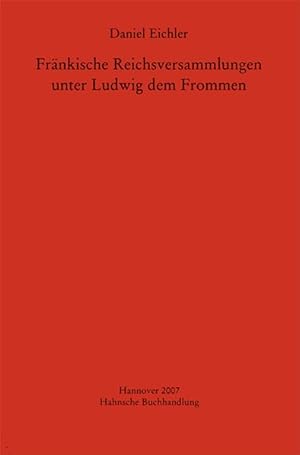 Bild des Verkufers fr Frnkische Reichsversammlungen unter Ludwig dem Frommen (=Monumenta Germaniae Historica, Studien und Texte; 45). zum Verkauf von Wissenschaftl. Antiquariat Th. Haker e.K