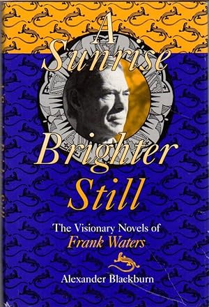 A Sunrise Brighter Still: The Visionary Novels of Frank Waters
