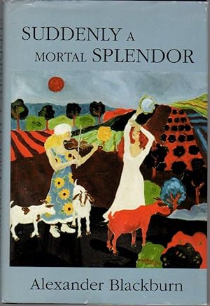 Imagen del vendedor de Suddenly a Mortal Splendor: A Novel a la venta por Clausen Books, RMABA