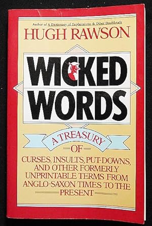 Wicked Words: A Treasury of Curse, Insults, Put-Downs, and Other Formerly Unprintable Terms from ...