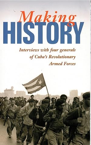 Seller image for Making History: Interviews with Four Generals of Cuba's Revolutionary Armed Forces for sale by Librera Dilogo