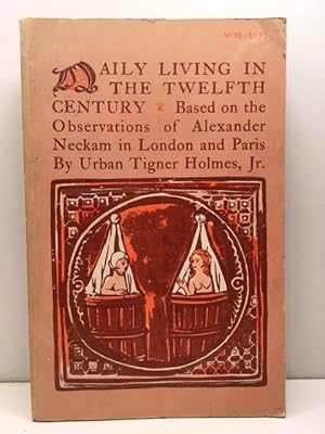 Seller image for Daily Living in the Twelfth Century, Based on the Observations of Alexander Neckam in London and Paris for sale by Great Expectations Rare Books
