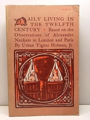 Imagen del vendedor de Daily Living in the Twelfth Century, Based on the Observations of Alexander Neckam in London and Paris a la venta por Great Expectations Rare Books