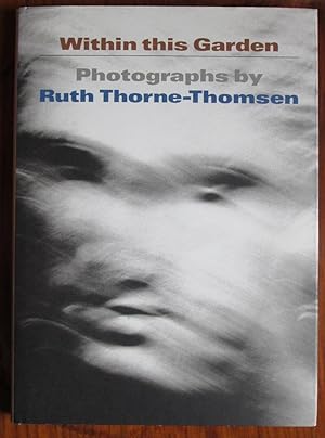 Seller image for Within This Garden: Photographs by Ruth Thorne-Thomsen for sale by C L Hawley (PBFA)
