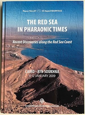 Seller image for The Red Sea in pharaonic times. Recent discoveries along the Red Sea coast. Proceedings of the colloquium held in Cairo / Ayn Soukhna 11th-12th January 2009 for sale by Meretseger Books