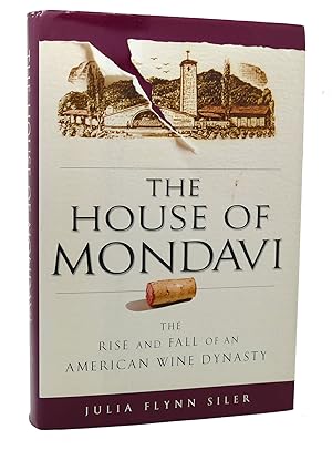 Imagen del vendedor de THE HOUSE OF MONDAVI The Rise and Fall of an American Wine Dynasty a la venta por Rare Book Cellar