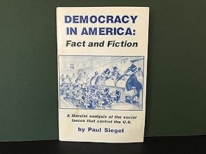 Democracy in America: Fact and Fiction (A Marxist Analysis of the Social Forces That Control the ...