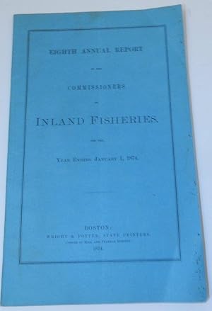 Eighth Annual Report of the Commissioners on Inland Fisheries for the year ending January 1, 1874