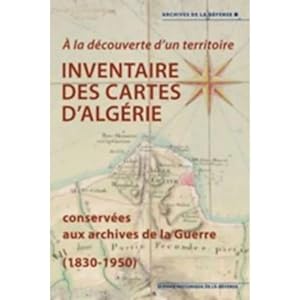À la découverte dun territoire. Inventaire des cartes d'Algérie conservées aux archives de la Gu...