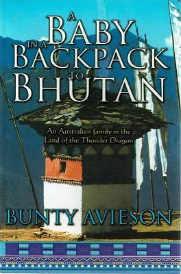 Seller image for A Baby in a Backpack to Bhutan. An Australian Family in the Land of the Thunder Dragon for sale by Marlowes Books