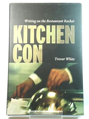 Bild des Verkufers fr Kitchen Con: Writing on the Restaurant Racket zum Verkauf von PsychoBabel & Skoob Books