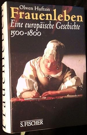 Frauenleben. Eine europäische Geschichte - 1500 - 1800. Aus dem Englischen von Holger Fliessbach ...