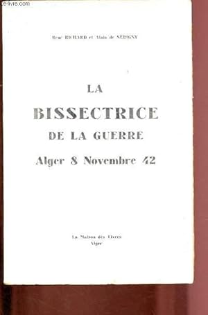 Seller image for LA BISSECTRICE DE LA GUERRE - ALGER 8 NOVEMBRE 42 for sale by Le-Livre