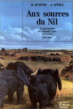 Aux sources du Nil - La découverte des grands lac africains 1857-1863