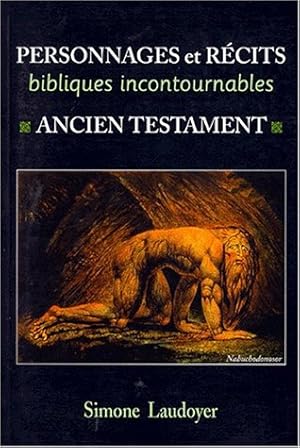 PERSONNAGES ET RECITS BIBLIQUES INCONTOURNABLES. : Ancien testament