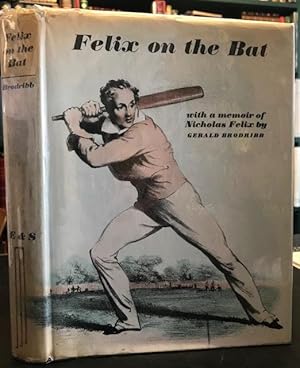 Bild des Verkufers fr Felix on the Bat : Being a Memoir of Nicholas Felix, Together with the Full Text of the Second Edition of Felix on the Bat zum Verkauf von Foster Books - Stephen Foster - ABA, ILAB, & PBFA