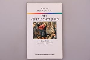 DER VERFÄLSCHTE JESUS. Eine Kritik moderner Jesusbilder