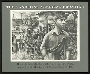 Bild des Verkufers fr The Vanishing American Frontier: Bernarda Bryson Shahn and her historical lithographs created for the Resettlement Administration of FDR zum Verkauf von Between the Covers-Rare Books, Inc. ABAA