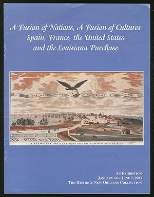 Bild des Verkufers fr A Fusion of Nations, A Fusion of Cultures: Spain, France, the United States and the Louisiana Purchase zum Verkauf von Between the Covers-Rare Books, Inc. ABAA