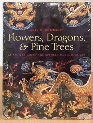Flowers, Dragons and Pine Trees Asian Textiles in the Collection of the Spencer Museum of Art