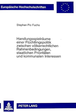 Seller image for Handlungsspielrume einer Flchtlingspolitik zwischen vlkerrechtlichen Rahmenbedingungen, staatlichen Prioritten und kommunalen Interessen : rechtliche, politische und humanitre Aspekte der Aufnahme von bosnischen Brgerkriegsflchtlingen in Mnchen 1992 - 1997. for sale by Antiquariat Bookfarm