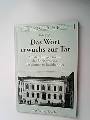 Imagen del vendedor de Das Wort erwuchs zur Tat: Aus der Frhgeschichte des Brsenvereins der deutschen Buchhndler. a la venta por Antiquariat Bookfarm