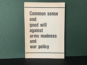 Common Sense and Good Will Against Arms Madness and War Policy