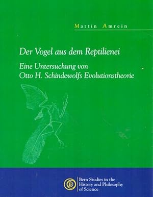 Bild des Verkufers fr Der Vogel aus dem Reptilienei (Eine Untersuchung von Otto H. Schindewolfs Evolutionstheorie) zum Verkauf von ANTIQUARIAT H. EPPLER