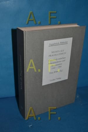 Seller image for Nichts als Pragmatismus? : sterreich zwischen Rekonstruktion und Restauration 1945 - 1966 (Sozialistische Bibliothek : Abt. 2, Die Theorie der sterreichischen Sozialdemokratie , Bd. 3) for sale by Antiquarische Fundgrube e.U.