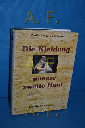 Seller image for Die Kleidung, unsere zweite Haut : Wesentliches ber naturgemsse Kleidung Paulus Johannes Lehmann for sale by Antiquarische Fundgrube e.U.