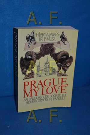 Bild des Verkufers fr Prague, My Love: An Unusual Guide to the Hidden Corners of Prague zum Verkauf von Antiquarische Fundgrube e.U.