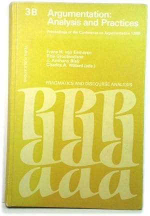 Seller image for Argumentation: Analysis and Practices: Proceedings of the Conference on Argumentation 1986 (Studies of Argumentation in Pragmatics and Discourse Analysis) for sale by PsychoBabel & Skoob Books