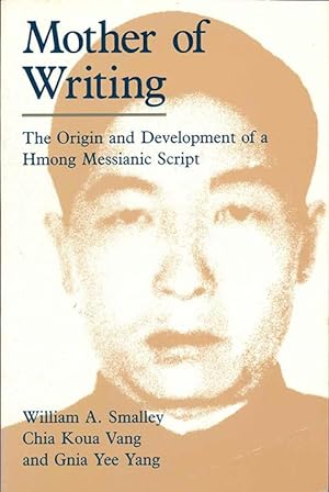 Seller image for Mother of Writing: The Origin and Development of a Hmong Messianic Script for sale by The Isseido Booksellers, ABAJ, ILAB