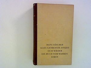 Seller image for Alles Getrennte findet sich wieder . Ein Buch vom wahren Leben for sale by ANTIQUARIAT FRDEBUCH Inh.Michael Simon