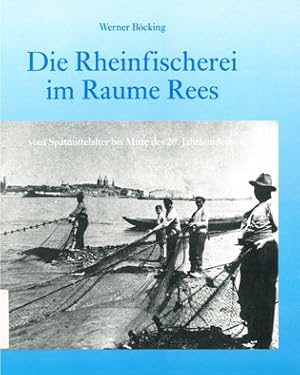 Bild des Verkufers fr Die Rheinfischerei im Raume Rees. Vom Sptmittelalter bis Mitte des 20. Jahrhunderts zum Verkauf von Schueling Buchkurier