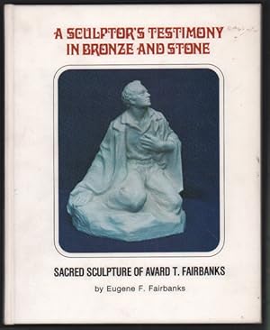 Seller image for A Sculptor's Testimony in Bronze and Stone: The Sacred Sculpture of Avard T. Fairbanks for sale by Ken Sanders Rare Books, ABAA