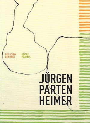 [Jürgen Partenheimer, Der Schein der Dinge] ; Jürgen Partenheimer, Der Schein der Dinge, Gentle m...