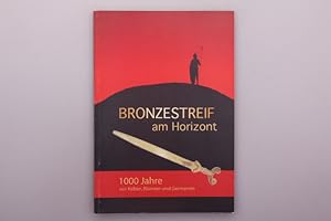 BRONZESTREIF AM HORIZONT. 1000 Jahre vor Kelten, Römern und Germane
