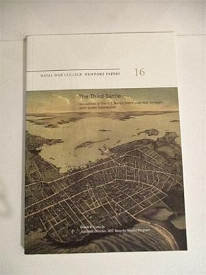 Seller image for Third Battle: Innovation in the U.S. Navy's Silent Cold War Struggle with Soviet Submarines. Naval War College Newport Papers 16. for sale by Military Books