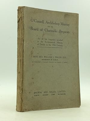 Seller image for O'CONNELL, ARCHBISHOP MURRAY AND THE BOARD OF CHARITABLE BEQUESTS: An All But Forgotten Incident in the Ecclesiastical History of Dublin in the 19th Century for sale by Kubik Fine Books Ltd., ABAA