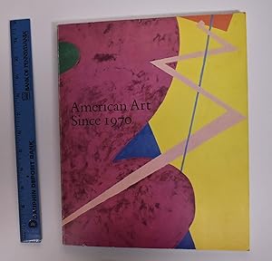 Seller image for American Art Since 1970: Painting, Sculpture, and Drawings from the Collection of the Whitney Museum of American Art, New York for sale by Mullen Books, ABAA