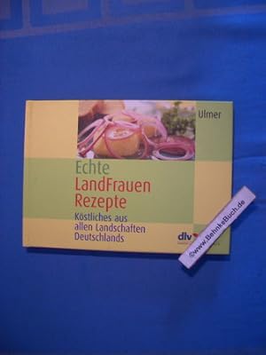 Echte LandFrauen-Rezepte : Köstliches aus allen Landschaften Deutschlands. DLV, Deutscher Land-Fr...