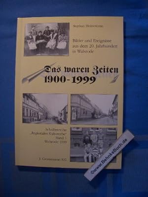 Das waren Zeiten : 1900 - 1999 ; Bilder und Ereignisse aus dem 20. Jahrhundert in Walsrode. Steph...