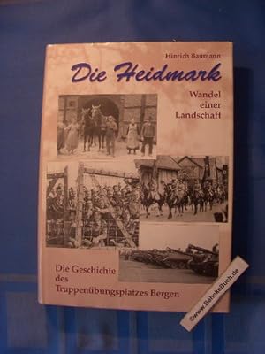 Die Heidmark - Wandel einer Landschaft : Die Geschichte des Truppenübungsplatzes Bergen. Hinrich ...