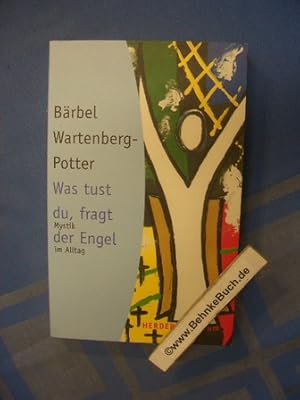 Was tust du, fragt der Engel : Mystik im Alltag. Bärbel Wartenberg Potter (Hg.) / Herder-Spektrum...
