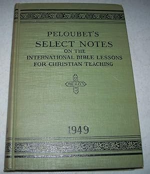 Seller image for Peloubet's Selected Notes on the International Bible Lessons for Christian Teaching: Uniform Series, 1949 for sale by Easy Chair Books