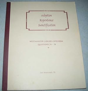 Seller image for Adoption, Repentance, Sanctification (Westminster Larger Catechism Questions 74-78) for sale by Easy Chair Books
