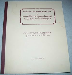 Seller image for Biblical Law: God's Revealed Will for Man and Man's Inability, the Degrees and Dessert of Sin and Escape from the Wrath of God (Westminster Larger Catechism Questions 91-97/149-153) for sale by Easy Chair Books