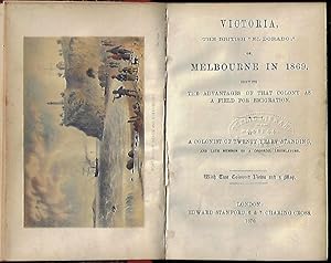 Victoria, The British "El Dorado;" or, Melbourne in 1869. Shewing the Advantages of that Colony a...